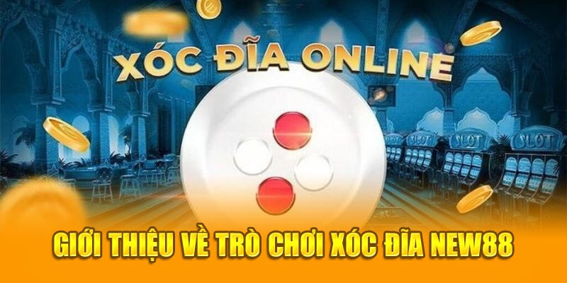 Xóc đĩa New88 với sự phong phú về hình thức và giải thưởng vô cùng hấp dẫn