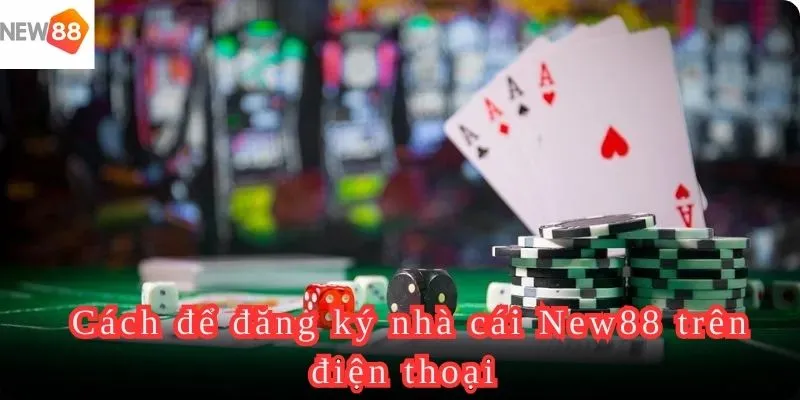 Cách để đăng ký nhà cái New88 trên điện thoại 