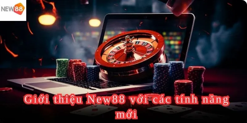 Giới thiệu New88 với nhiều tính năng mới cập nhật