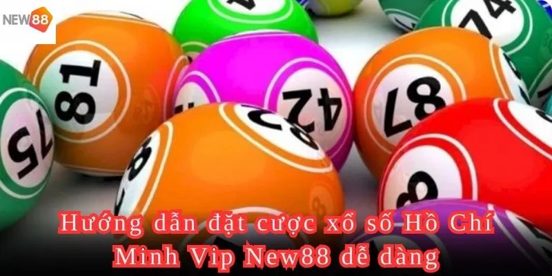 Hướng dẫn đặt cược xổ số Hồ Chí Minh Vip New88 dễ dàng