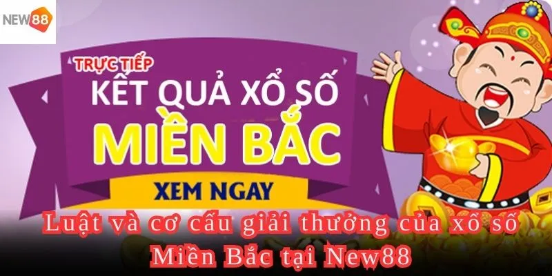 Tổng quan về luật cũng như cơ cấu giải thưởng của XSMB tại New88